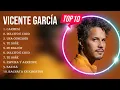 Greatest Hits Vicente García álbum completo 2023 ~ Mejores artistas para escuchar 2023