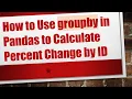 How to Use groupby in Pandas to Calculate Percent Change by ID