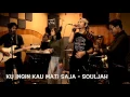 Download Lagu Kuingin Kau Mati Saja - Souljah (Cover)