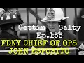 GETTIN SALTY EXPERIENCE PODCAST EP 155 I FDNY CHIEF OF OPERATIONS JOHN ESPOSITO