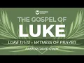 Luke 11 1-13 - Witness of Prayer