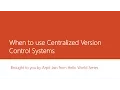 5 When to use Centralized Version Control Systems