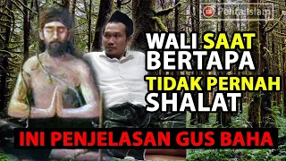 GUS BAHA - Wali Ketika Bertapa tak Pernah Sholat