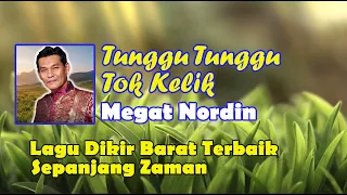 megat nordin tunggu tunggu tok kelik video lirik lagu dikir barat asli lagu dikir barat terbaik
