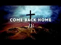Download Lagu Come Back Home | It's Never Too Late