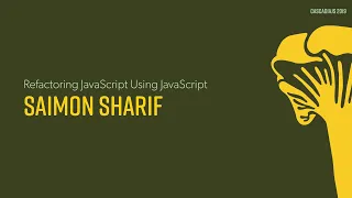 Codemods Refactoring JavaScript using JavaScript Saimon Sharif CascadiaJS 2019