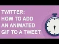 Twitter How to add an animated GIF to a tweet