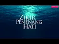 Hilangkan Stress - Zikir Penenang Hati & Mengalirkan Air Mata