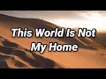 This World Is Not My Home (Lyrics)