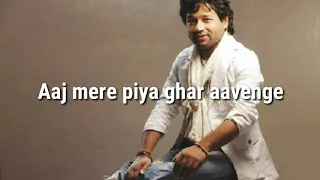 aaj mere piya ghar aayenge lyrics kailash kher
