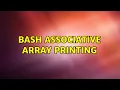 BASH associative array printing 5 Solutions