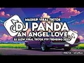 Download Lagu DJ PANDA X AN ANGEL LOVE SLOW VIRAL TIKTOK STYLE MAMAN FVNDY ( FREE FLM + ACCAPELLA) 
