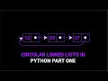 Circular Linked List in Python Part One
