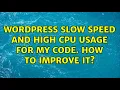 Wordpress Slow speed and high CPU usage for my code How to improve it 2 Solutions