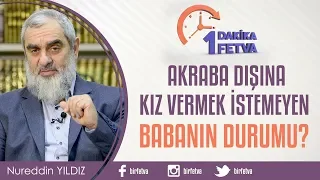 Akraba dışına kız vermek istemeyen babanın durumu?