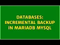 Databases Incremental backup in mariaDB mysql