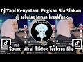 Lagu DJ TAPI KENYATAAN ENGKAU SIA SIAKAN- DJ SEBATAS TEMAN BREAKFUNK SOUND VIRAL YANG KALIAN CARI NIE ‼️