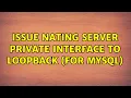 Issue NATing server private interface to loopback for MySQL 2 Solutions