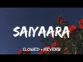 Download Lagu Saiyaara (Slowed + Reverb) - Ek Tha Tiger