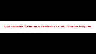 local variables VS instance variables VS static variables in Python