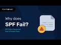 Why Does SPF Fail - SPF Failure Causes How to Prevent Them