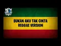 Download Lagu BUKAN AKU TAK CINTA (REGGAE VERSION) LIRIK