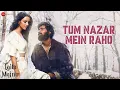 Download Lagu Tum Nazar Mein Raho | Laila Majnu | Avinash Tiwary \u0026 Tripti Dimri | Niladri Kumar