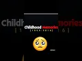childhood memories 1999-2016