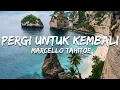 Lagu Marcello Tahitoe - Pergi Untuk Kembali (Lirik/Lyrics)