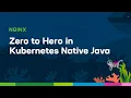 Zero to Hero in Kubernetes Native Java