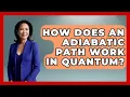 How Does An Adiabatic Path Work In Quantum - Quantum Tech Explained