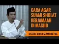 Download Lagu Cara Agar Suami Sholat Berjamaah Di Masjid - Ustadz Abdul Somad Lc. MA