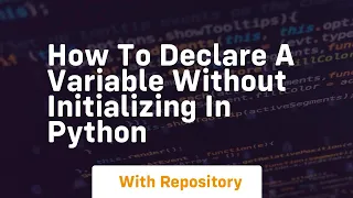 how to declare a variable without initializing in python