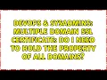 DevOps SysAdmins Multiple domain SSL certificate do I need to hold the property of all domains