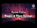 Toma Toma - Ruger & Tiwa Savage [Lyrics]