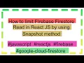How to limit FIrebase Firestore Read in React JS by using Snapshot method