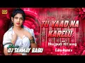 Download Lagu Tu Yaad Na Karelu Dj Remix | Mohan Rathore |Dj Gana | Dj Song | Bhojpuri Dj Song | Edm Drop Mix