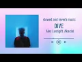 【aesthetic】Alex Lustig(ft. Akacia) - Dive (slowed and reverb)