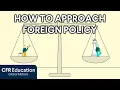 How to Approach Foreign Policy