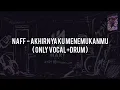Download Lagu Naff - Akhirnya Ku Menemukanmu (ONLY VOCAL+DRUM) Chord+Lyric