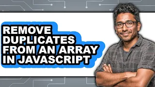 How to Remove Duplicates from an Array in Javascript updated