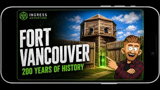 Ingress Took Us Back 200 Years | Exploring Historic Fort Vancouver