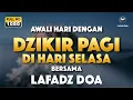 Download Lagu DZIKIR PAGI HARI LAFADZ DOA - Dzikir pagi hari di hari Selasa, Zikir pembuka pintu rezeki LAFADZ DOA