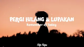 Download PERGI HILANG DAN LUPAKAN - REMEMBER OF TODAY (LIRIK) MP3