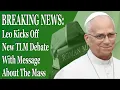 BREAKING NEWS Leo Kicks Off New TLM Debate With Message About The Mass