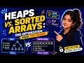 Heaps vs Sorted Arrays The Optimization Hack You Missed