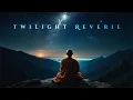 Download Lagu Twilight Reverie - Deep Healing Music - Eliminates Anxiety, Stress and Calms the Mind