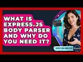What Is Express js Body Parser And Why Do You Need It - Server Logic Simplified