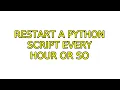 Ubuntu Restart a python script every hour or so 2 Solutions