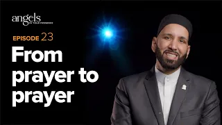 Download Episode 23: From Prayer to Prayer | Angels in Your Presence with Omar Suleiman MP3